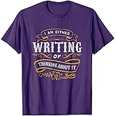 Writer Gift I Am Either Writing Or Thinking About It T-Shirt