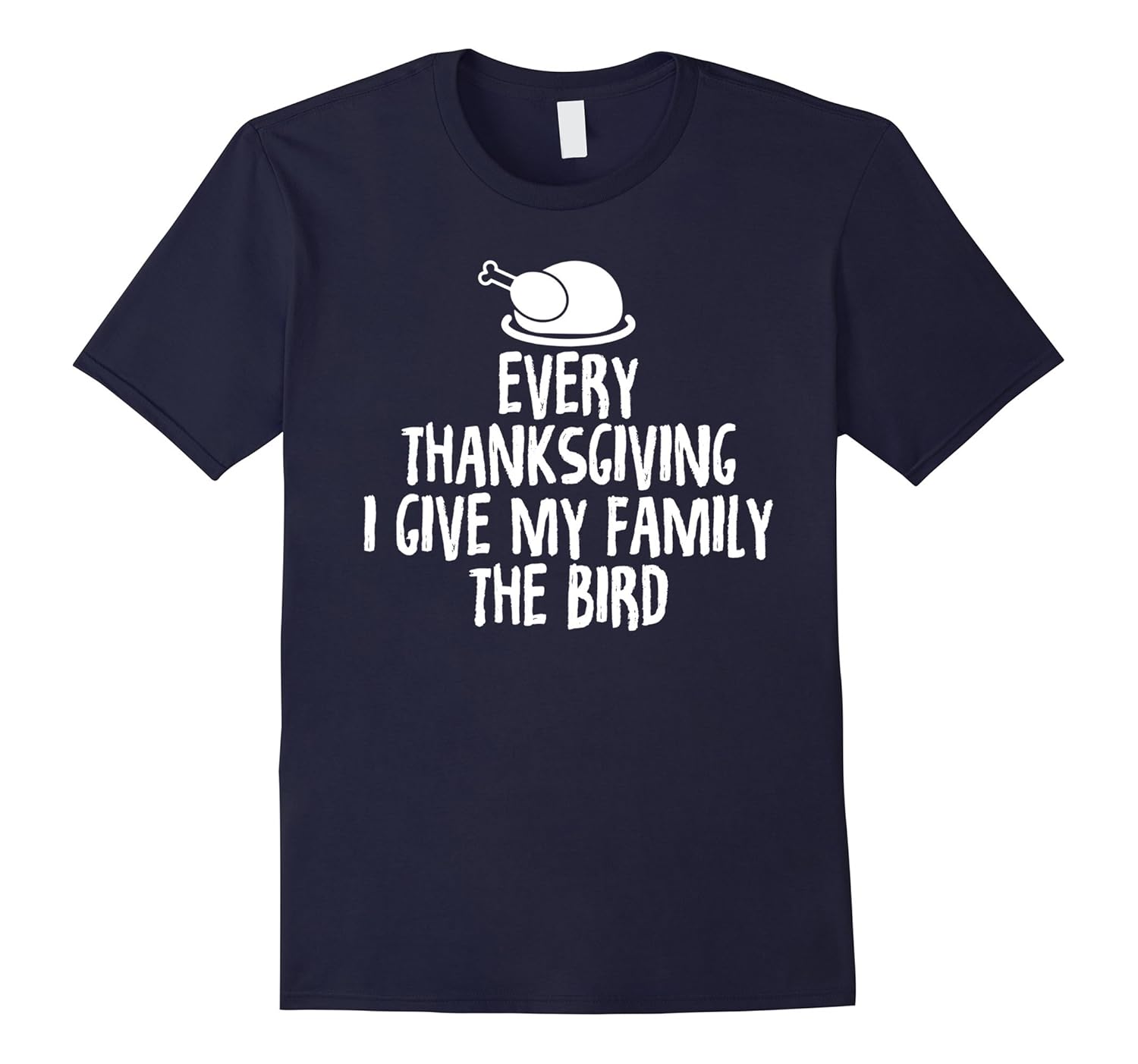 Every Thanksgiving I Give My Family The Bird Funny T-Shirts-Rose