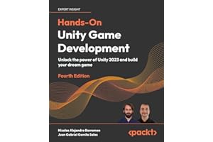 Hands-On Unity Game Development: Unlock the power of Unity 2023 and build your dream game
