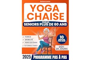 Yoga sur Chaise pour les Seniors Plus de 60 Ans: Regagnez Indépendance, Mobilité, Équilibre et Perdez du Poids en Seulement 1