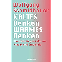 KALTES Denken, WARMES Denken: Über den Gegensatz von Macht und Empathie (German Edition) book cover KALTES Denken, WARMES Denken: Über den Gegensatz von Macht und Empathie (German Edition) book cover