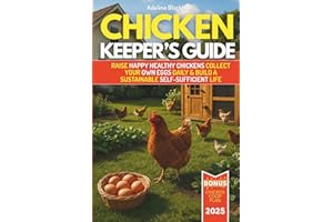 The Chicken Keeper's Guide: Raise Happy Healthy Chickens, Collect High-Quality Eggs Daily & Skip the Store | The Best Goal-Driven Budget-Friendly Plan ... Self-Sufficient Life from Beginner to Expert