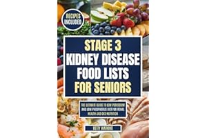 STAGE 3 KIDNEY DISEASE FOOD LISTS FOR SENIORS: The Ultimate Guide to Low Potassium and Low Phosphorus Diet for Renal Health a