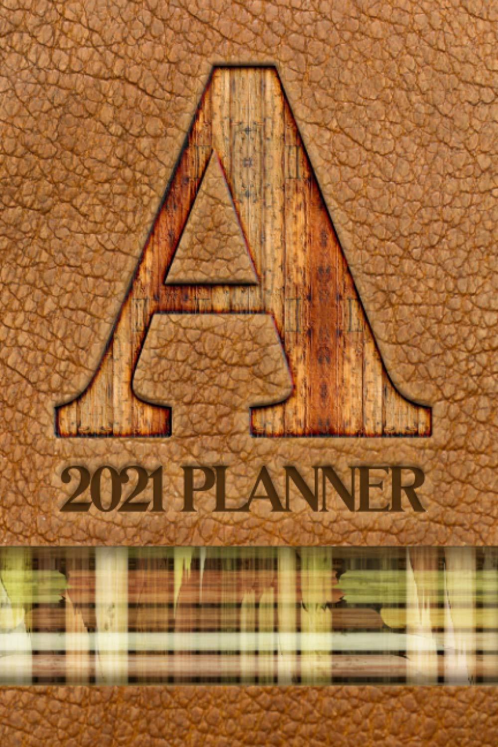 2021 Planner "A": A Monthly and Weekly Calendar All in One Planner with a Leather-Look Cover Featuring the Initial "A" in a Convenient and Portable ... Appreciation or Birthday Gift for Men