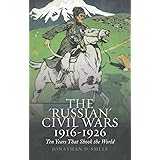 The 'Russian' Civil Wars 1916-1926: Ten Years That Shook the World
