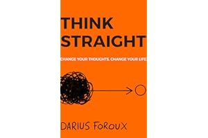 THINK STRAIGHT: Change Your Thoughts, Change Your Life