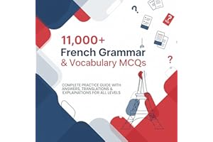 11,000+ French Grammar & Vocabulary MCQs: Complete Practice Guide with Answers, Translations & Explanations for All Levels (F