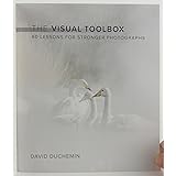 Visual Toolbox, The: 60 Lessons for Stronger Photographs (Voices That Matter)