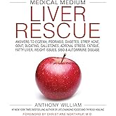 Medical Medium Liver Rescue: Answers to Eczema, Psoriasis, Diabetes, Strep, Acne, Gout, Bloating, Gallstones, Adrenal Stress, Fatigue, Fatty Liver, Weight Issues, SIBO & Autoimmune Disease