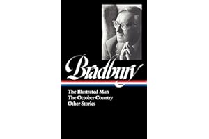 Ray Bradbury: The Illustrated Man, The October Country & Other Stories (LOA #360) (The Library of America, 360)