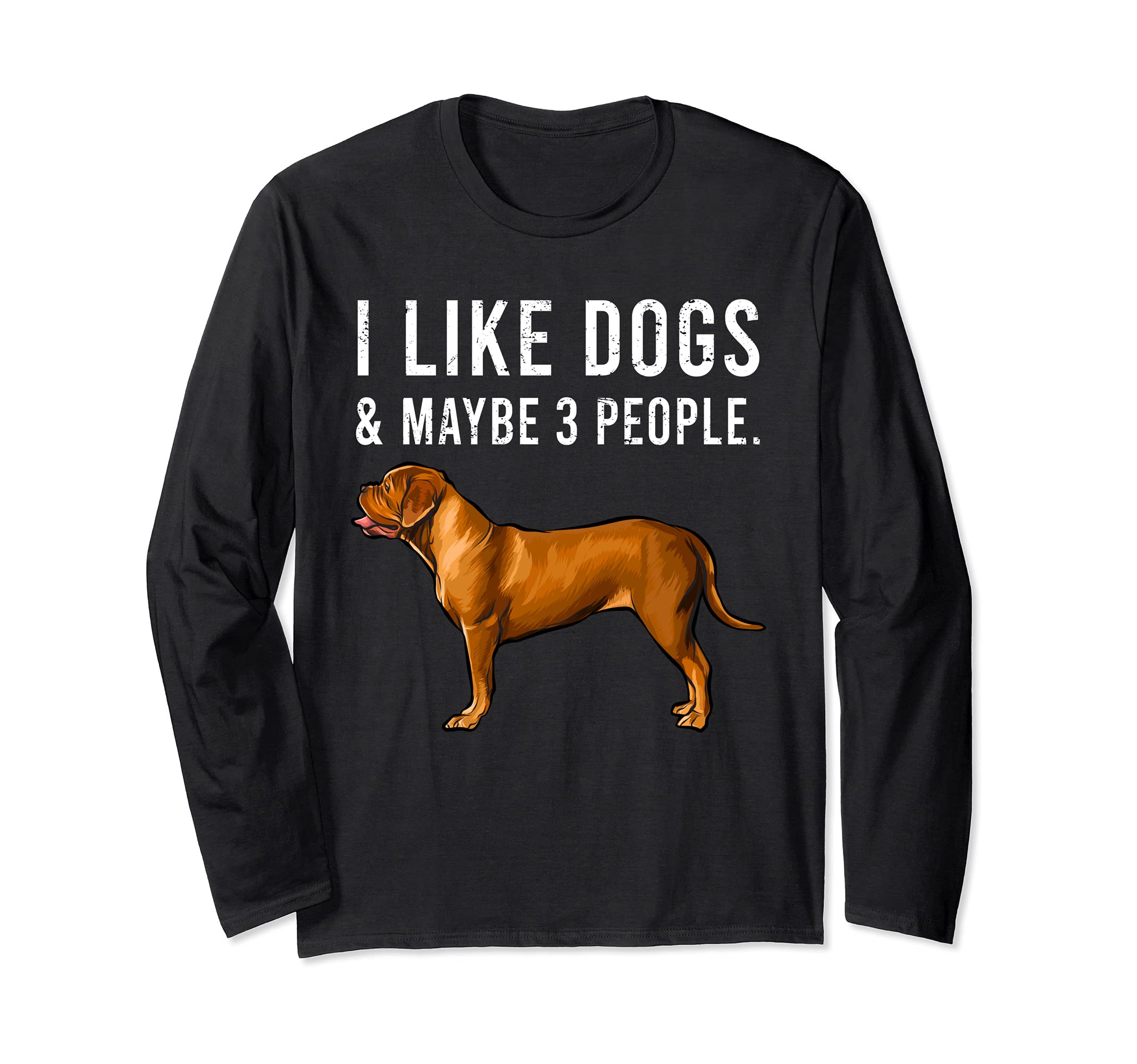 Funny I Like Dogues de Bordeaux Dogs And Maybe 3 People Long Sleeve T-Shirt