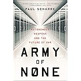 Army of None: Autonomous Weapons and the Future of War