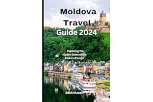 Moldova Travel Guide 2024: Exploring the hidden gems of the Eastern Europe