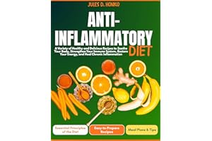 Anti-Inflammatory Diet: A Variety of Healthy and Delicious Recipes to Soothe Your Body, Strengthen Your Immune System, Restor