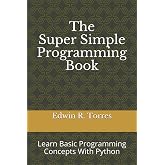 The Super Simple Programming Book: Learn Basic Programming Concepts With Python