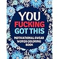 You Fucking Got This : Motivational Swear Words Coloring Book: Swear Word Colouring Books for Adults: Swearing Colouring Book