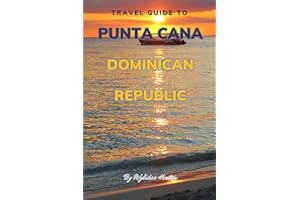 Travel Guide To Punta Cana, Dominican Republic.: Your Go-To Resource for an Amazing Trip!