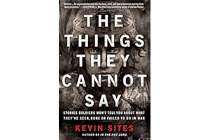 The Things They Cannot Say: Stories Soldiers Won’t Tell You About What They’ve Seen, Done or Failed to Do in War – American Legacy Award Winner