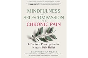 Mindfulness and Self-Compassion for Chronic Pain: A Doctor's Prescription for Natural Pain Relief