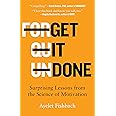 Get It Done: Surprising Lessons from the Science of Motivation