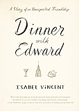 Dinner with Edward: A Story of an Unexpected Friendship