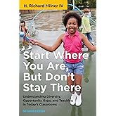 Start Where You Are, But Don't Stay There, Second Edition: Understanding Diversity, Opportunity Gaps, and Teaching in Today's