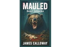 Mauled - Bear Attacks: 25 True Stories of Grizzly, Black, and Polar Bear Encounters That Ended in Survival… or Tragedy