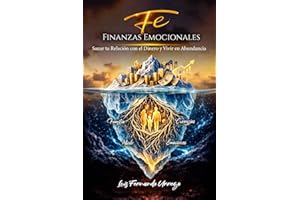 FE: FINANZAS EMOCIONALES: Sanar tu Relación con el Dinero y Vivir en Abundancia (Spanish Edition)