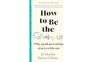 How to Be The Grown-Up: Why Good Parenting Starts with You