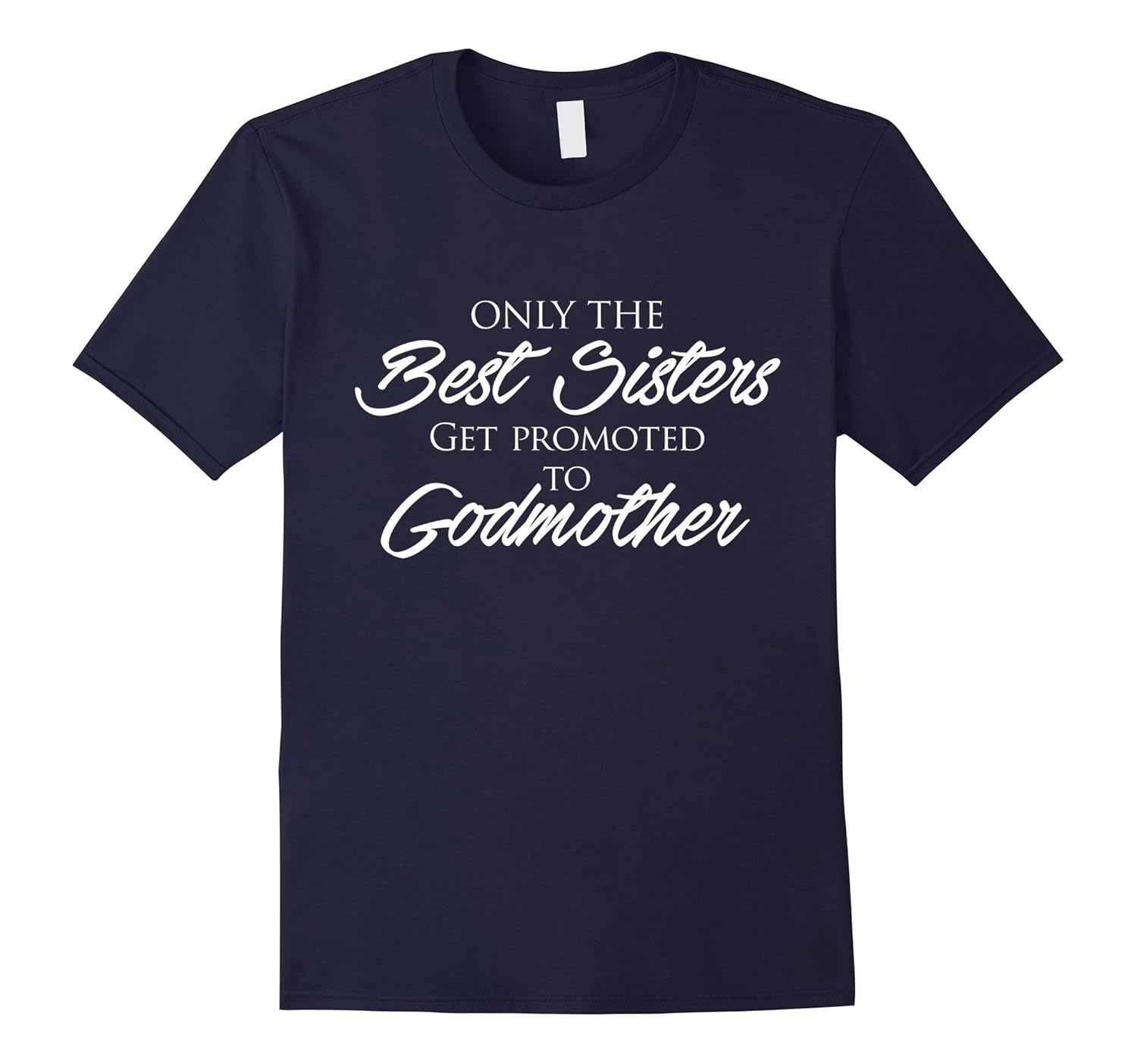Only the Best Sisters get Promoted to Godmother Mom T shirt-ANZ