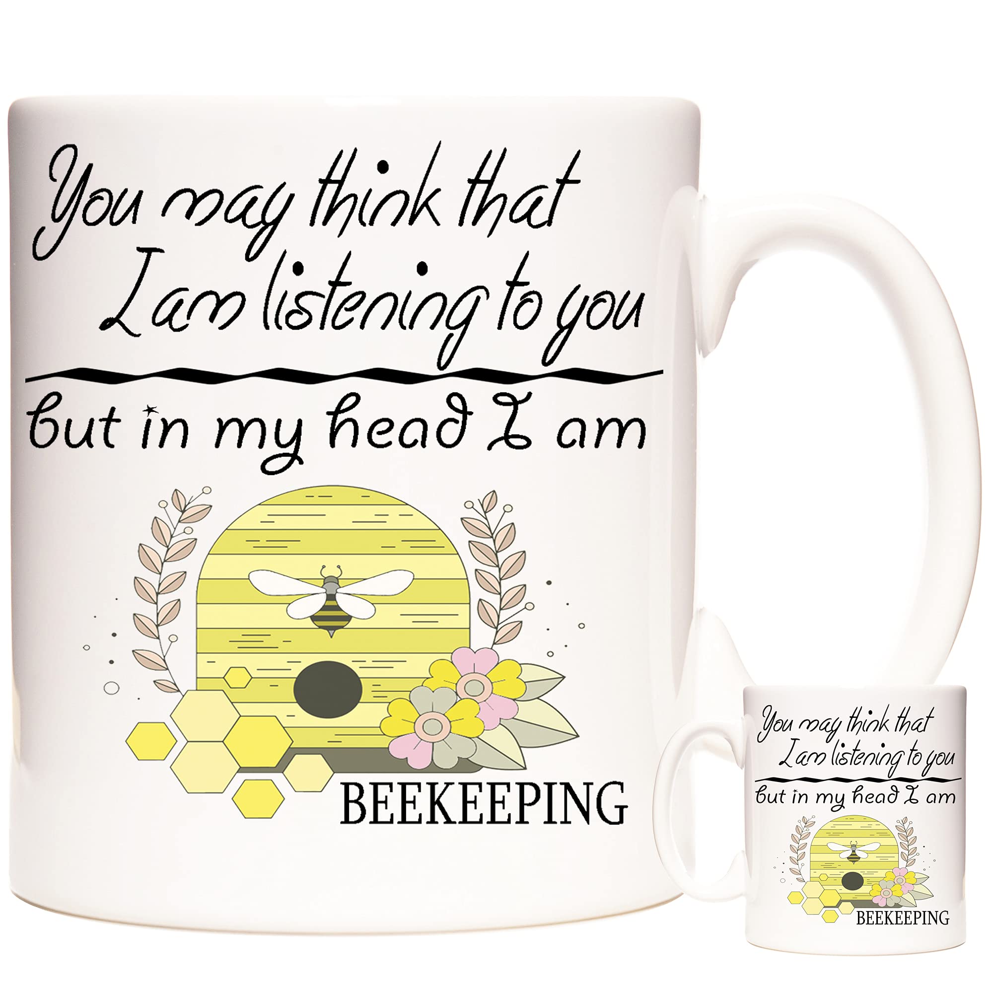 BEE Gift Mug. You May Think I Am Listening to You But in My Head I Am Beekeeping. Bee 11oz Ceramic Coffee Mug/Tea Cup Dishwasher and Microwave Safe.