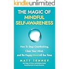 The Magic of Mindful Self-Awareness: How To Stop Overthinking, Clear Your Mind, and Be Happy (Almost) All the Time