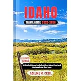 IDAHO TRAVEL GUIDE 2025-2026: A Detailed Manual Including Hikes, Lakes, Food, and Festivals in the Gem State