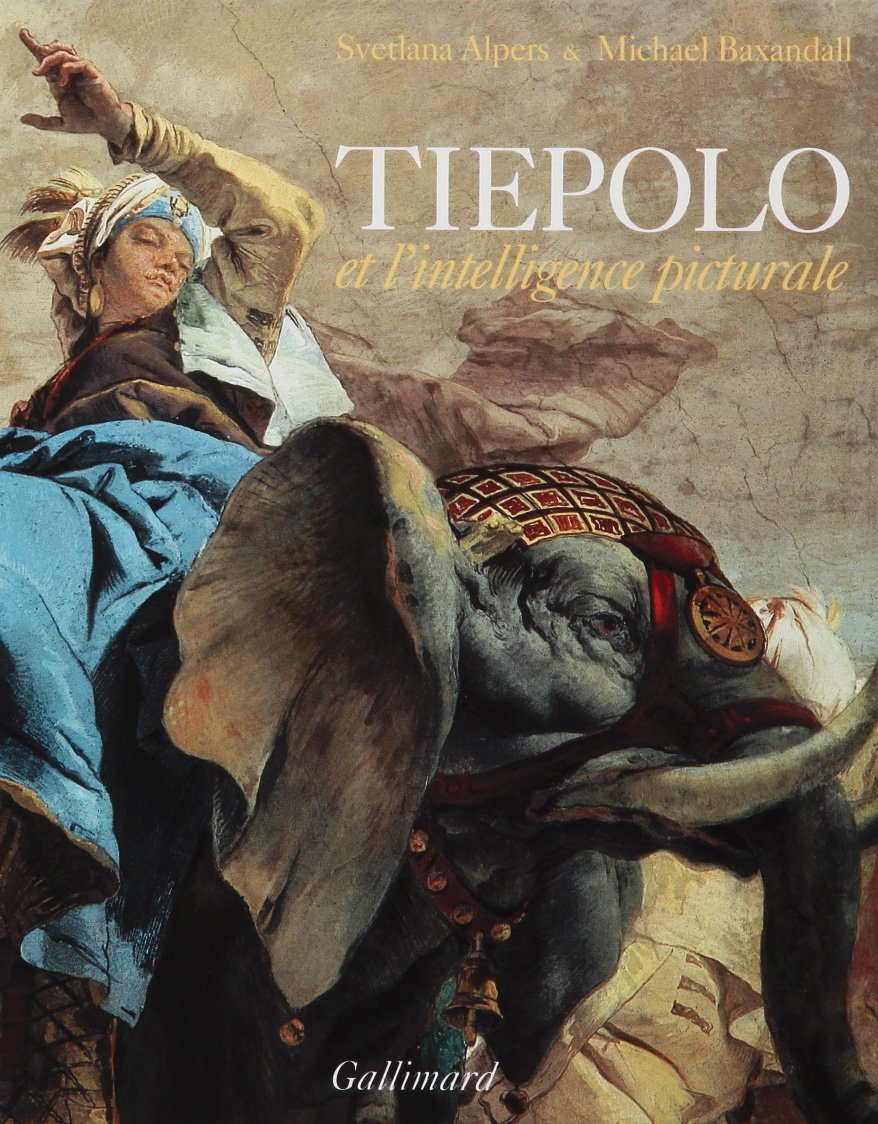 Amazon Fr Tiepolo Et L Intelligence Picturale Alpers Svetlana Baxandall Michael Carrere Xavier Livres