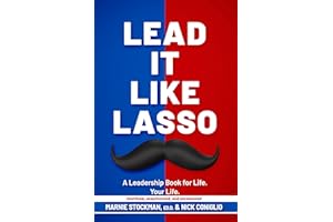 Lead It Like Lasso: A Leadership Book for Life. Your Life.