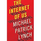 The Internet of Us: Knowing More and Understanding Less in the Age of Big Data