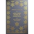 Love Came Down at Christmas: A Daily Advent Devotional (Devotions on 1 Corinthians 13 reflecting on Jesus: the source of authentic, divine, transforming love)