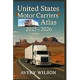 UNITED STATES Motor Carriers Road Atlas 2025–2026: The Essential Guide for Truckers, RVers & Road Warriors: Routes, Stops, Costs & Insider Travel Tips Across America (2025–2026)