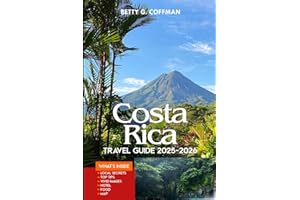 Costa Rica Guide 2025-2026: Step-by-step itineraries, insider tips, hidden gems, eco adventures, maps, culture, wildlife, and budget-friendly explorations (Betty G. Coffman)
