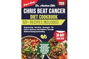 Chris Beat Cancer Diet Cookbook: Empowering Nutrition Strategies for Cancer Recovery and Wellness Through Balanced Eating and