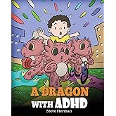 A Dragon With ADHD: A Children’s Story About ADHD. A Cute Book to Help Kids Get Organized, Focus, and Succeed. (My Dragon Boo