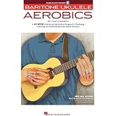 Baritone Ukulele Aerobics Chad Johnson | 40-Week Workout Program for All Levels | Strumming, Fingerstyle and Technique Exercises | Ukulele Instructional Book with Online Audio