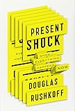 Present Shock: When Everything Happens Now
