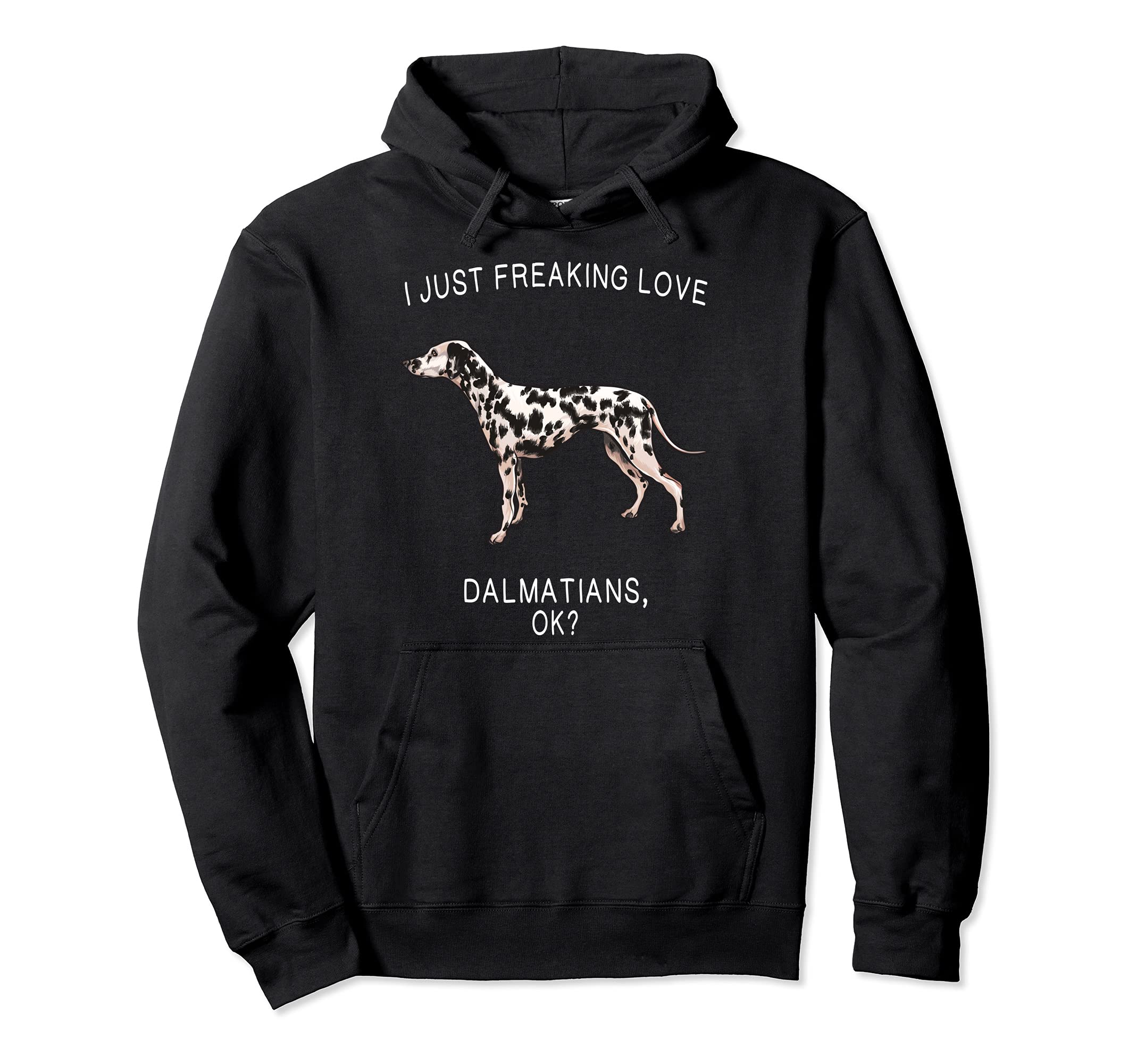 I Just Freaking Love Dalmatians Ok? Dog Pullover Hoodie
