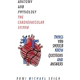 Anatomy and physiology " The cardiovascular system": Things you should know "Questions and answers" (Anatomy and Physiology series)