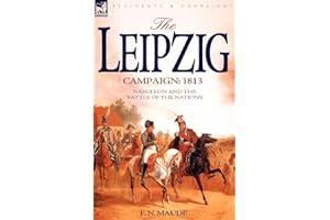 The Leipzig Campaign: 1813-Napoleon and the "Battle of the Nations"