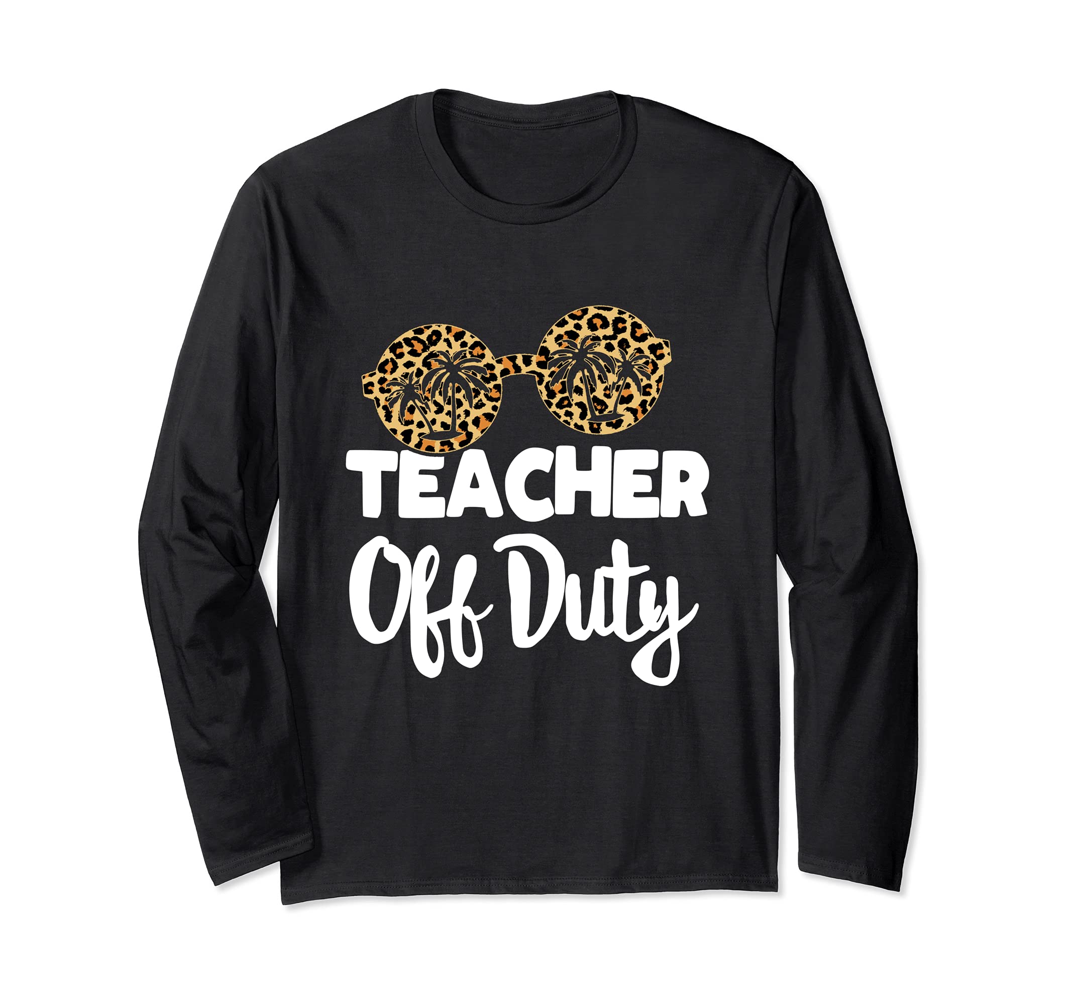 Last Day of School for Teacher appreciation Teacher Off Duty Long Sleeve T-Shirt