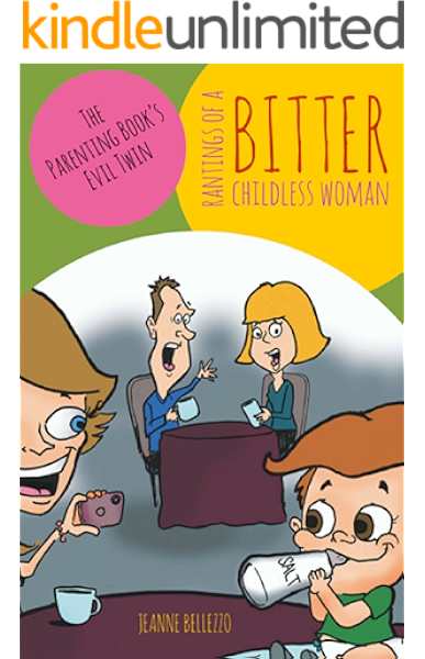 Rantings Of A Bitter Childless Woman The Parenting Book S Evil Twin Kindle Edition By Bellezzo Jeanne Mosele David Humor Entertainment Kindle Ebooks Amazon Com Hazlett is in conference right now. rantings of a bitter childless woman