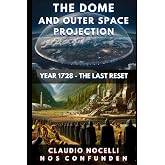 The Dome and Outer Space Projection: Year 1728 - The Last Reset (TERRA-INFINITA)