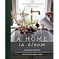 A Home in Bloom: Four Enchanted Seasons with Flowers